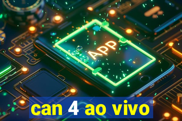 can 4 ao vivo
