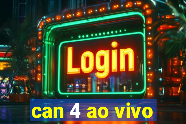 can 4 ao vivo