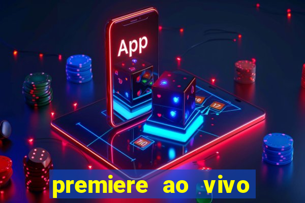 premiere ao vivo corinthians gratis