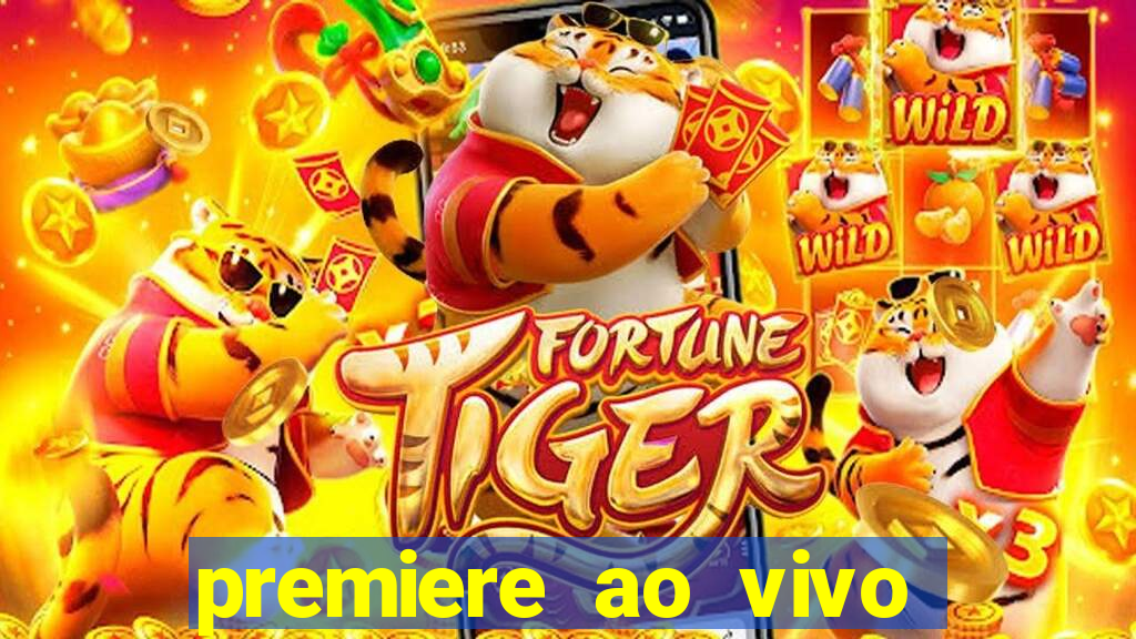 premiere ao vivo corinthians gratis