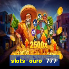 slots ouro 777 play store