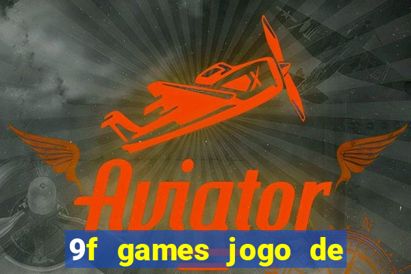 9f games jogo de ganhar dinheiro