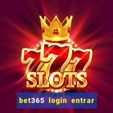 bet365 login entrar agora direto no celular