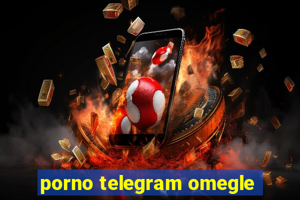 porno telegram omegle