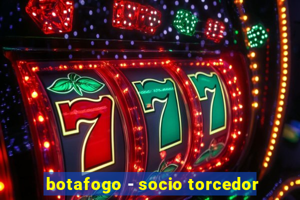botafogo - socio torcedor