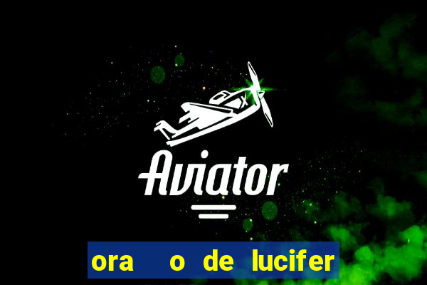 ora  o de lucifer para ganhar na mega sena