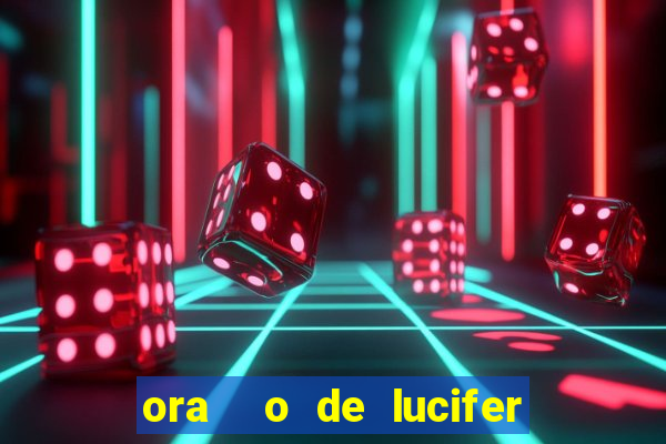 ora  o de lucifer para ganhar na mega sena