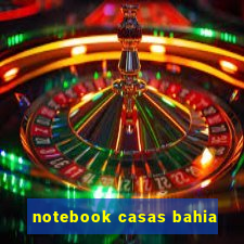 notebook casas bahia