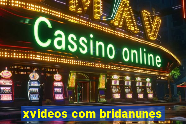 xvideos com bridanunes