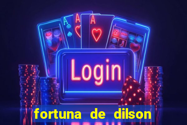 fortuna de dilson pereira da silva