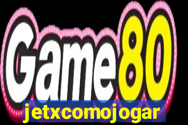 jetxcomojogar