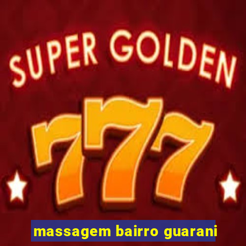 massagem bairro guarani