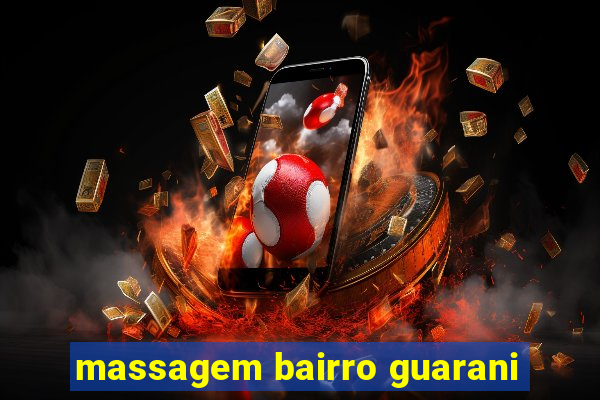 massagem bairro guarani