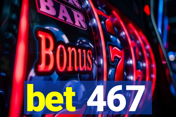 bet 467