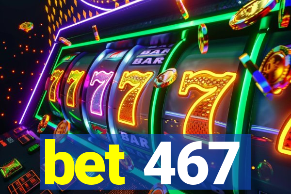 bet 467