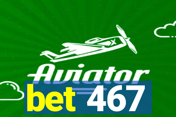bet 467