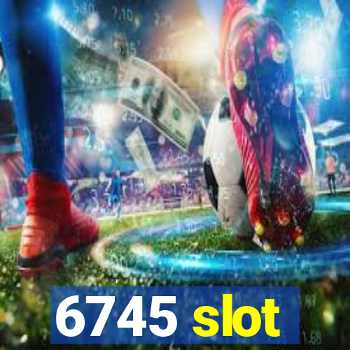 6745 slot