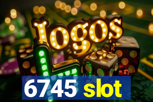 6745 slot