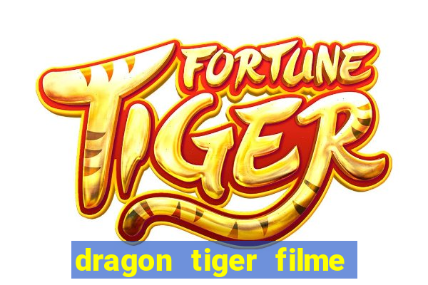 dragon tiger filme completo dublado online