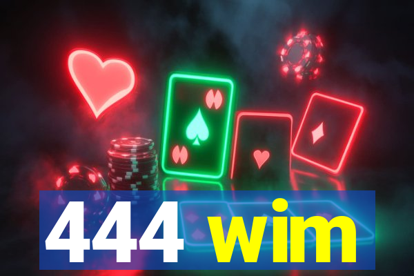 444 wim