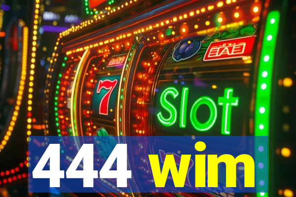 444 wim
