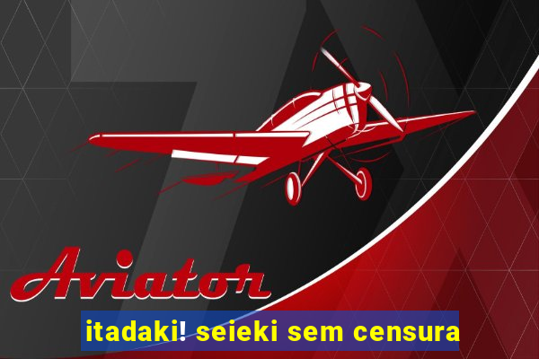 itadaki! seieki sem censura
