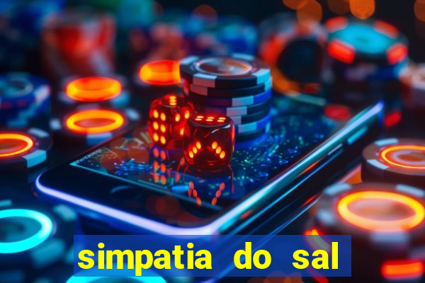 simpatia do sal grosso para afastar rival