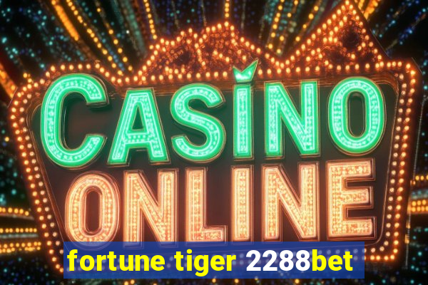 fortune tiger 2288bet