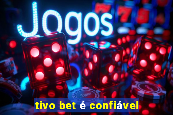 tivo bet é confiável