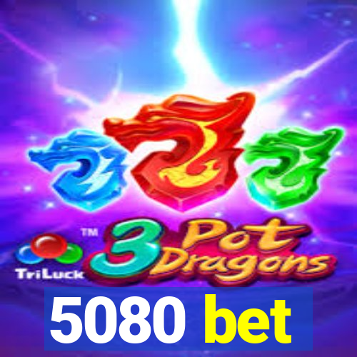 5080 bet