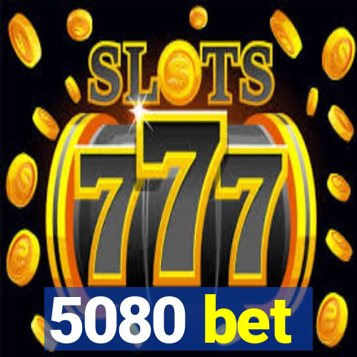 5080 bet