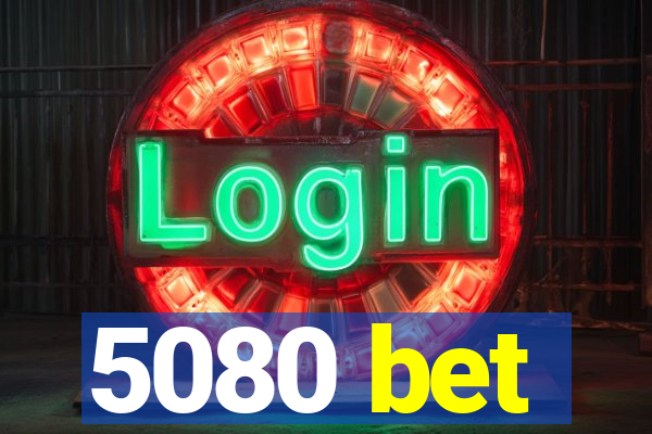 5080 bet