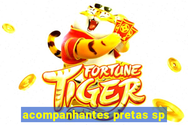 acompanhantes pretas sp