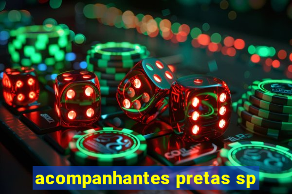 acompanhantes pretas sp