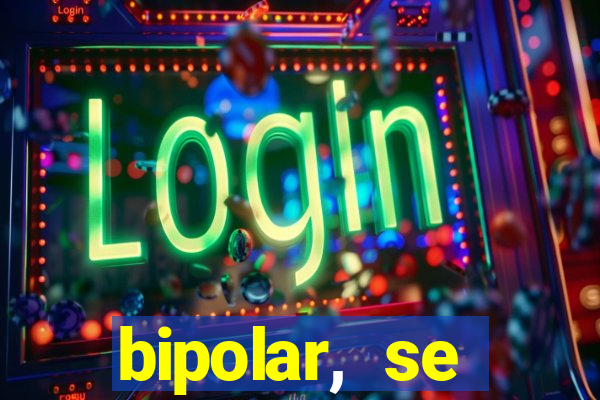 bipolar, se arrepende do que faz