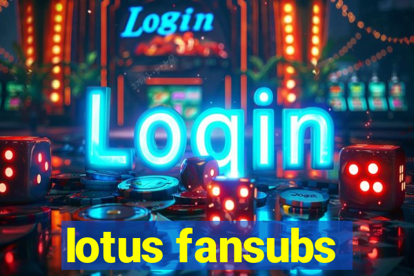 lotus fansubs