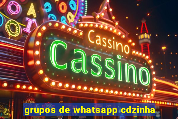 grupos de whatsapp cdzinha