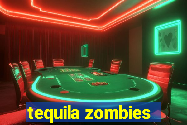 tequila zombies