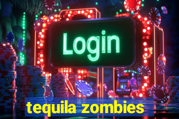 tequila zombies
