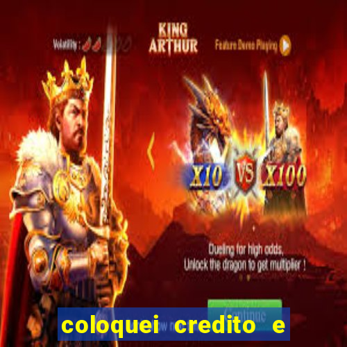 coloquei credito e nao caiu vivo