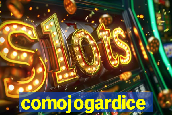 comojogardice