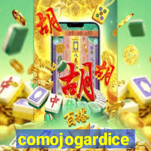 comojogardice