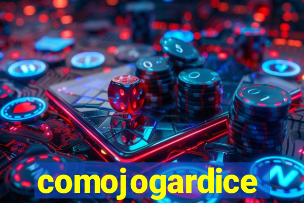 comojogardice
