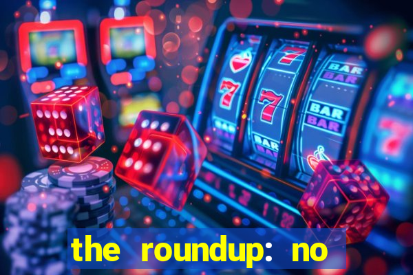 the roundup: no way out dublado download
