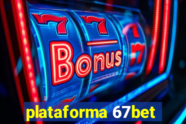 plataforma 67bet