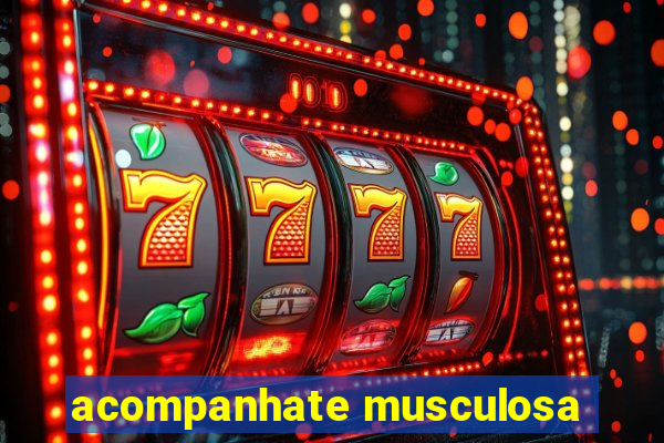 acompanhate musculosa