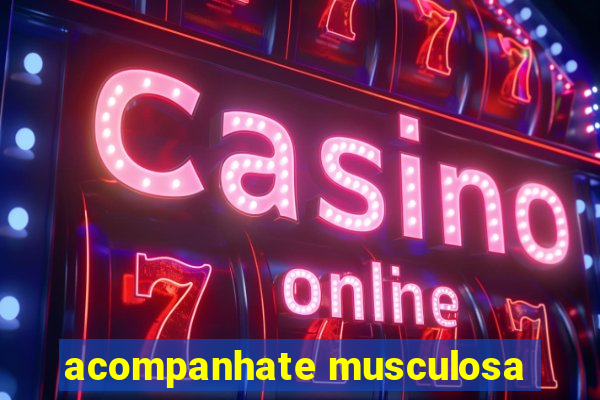 acompanhate musculosa
