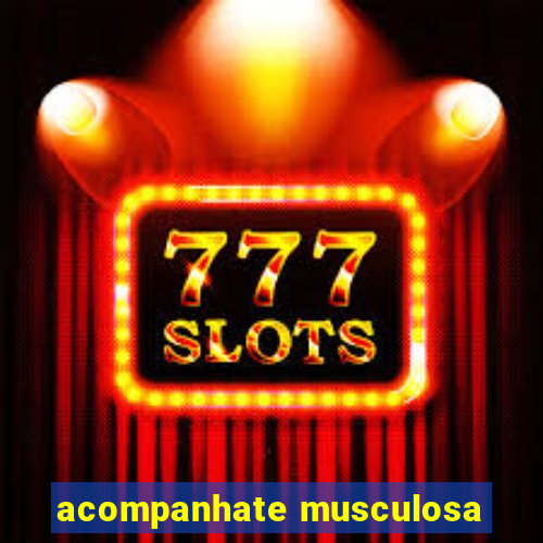 acompanhate musculosa