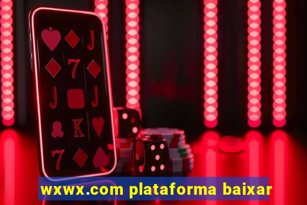 wxwx.com plataforma baixar
