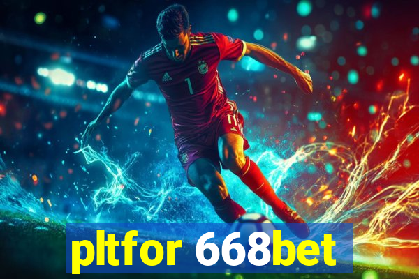 pltfor 668bet